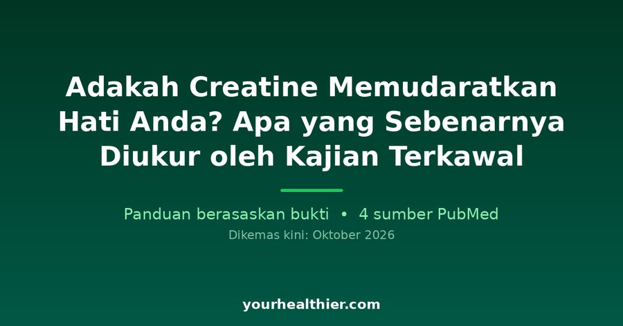 Adakah Creatine Memudaratkan Hati Anda? Apa yang Sebenarnya Diukur oleh Kajian Terkawal