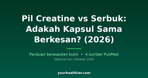 Pil Creatine vs Serbuk: Adakah Kapsul Sama Berkesan? (2026)