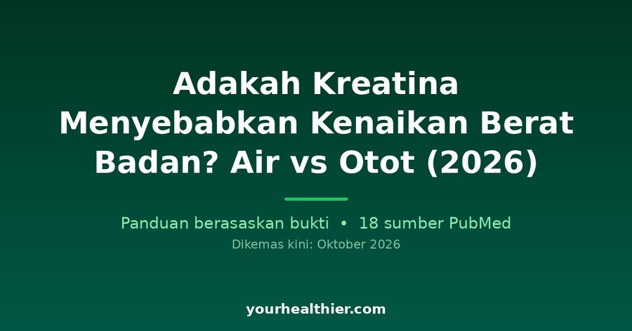 Adakah Kreatina Menyebabkan Kenaikan Berat Badan? Air vs Otot (2026)