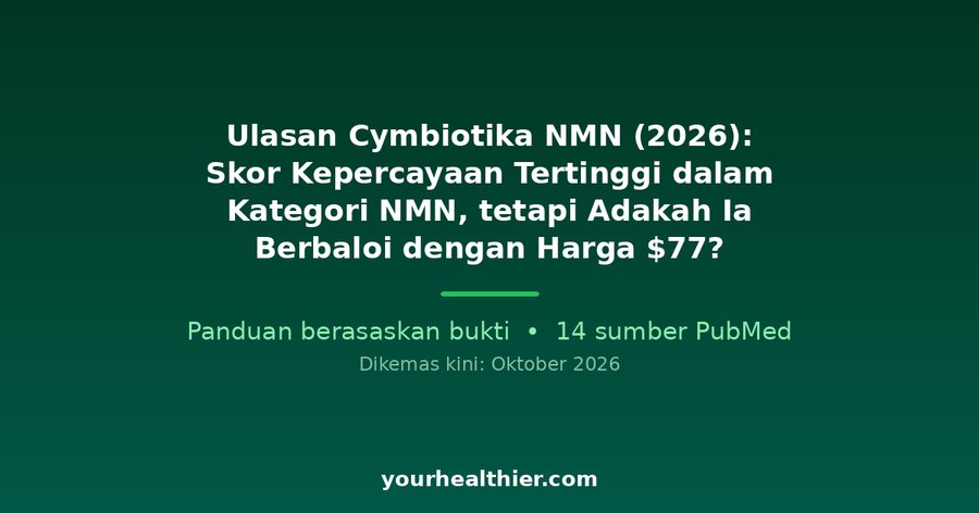 Ulasan Cymbiotika NMN (2026): Skor Kepercayaan Tertinggi dalam Kategori NMN, tetapi Adakah Ia Berbaloi dengan Harga $77?