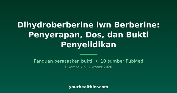 Dihydroberberine lwn Berberine: Penyerapan, Dos, dan Bukti Penyelidikan