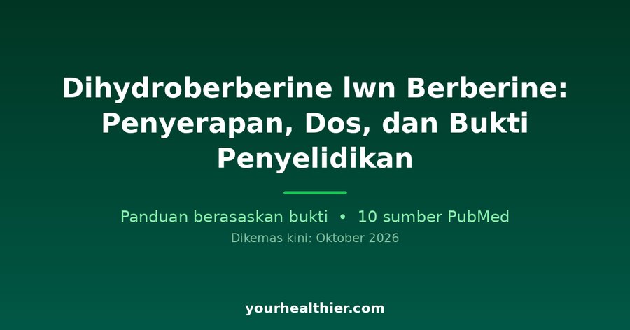 Dihydroberberine lwn Berberine: Penyerapan, Dos, dan Bukti Penyelidikan
