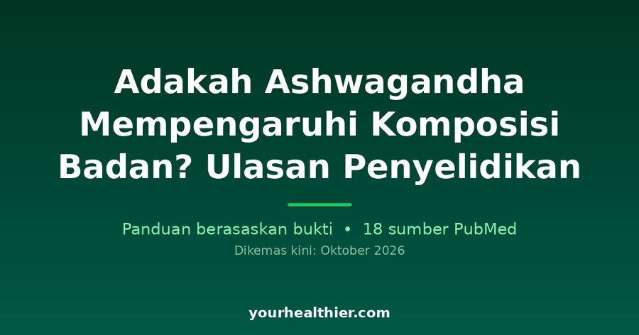 Adakah Ashwagandha Mempengaruhi Komposisi Badan? Ulasan Penyelidikan