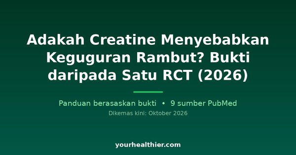 Adakah Creatine Menyebabkan Keguguran Rambut? Bukti daripada Satu RCT (2026)