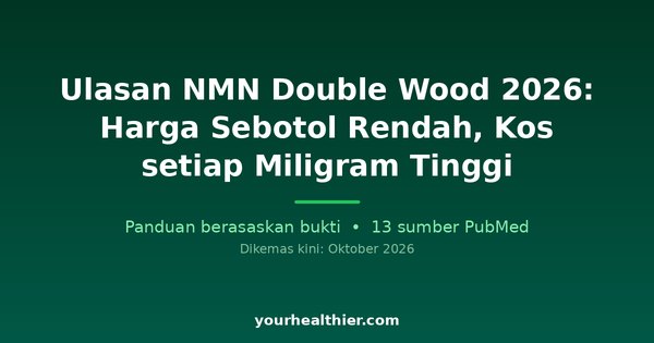 Ulasan NMN Double Wood 2026: Harga Sebotol Rendah, Kos setiap Miligram Tinggi