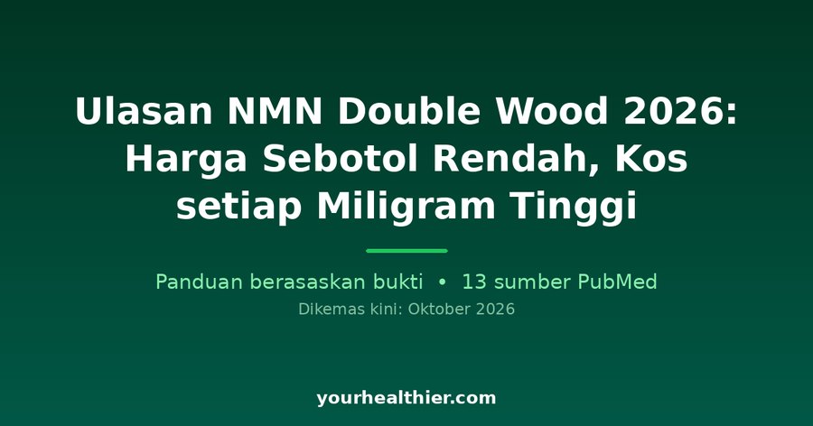 Ulasan NMN Double Wood 2026: Harga Sebotol Rendah, Kos setiap Miligram Tinggi