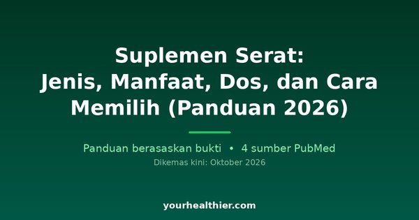 Suplemen Serat: Jenis, Manfaat, Dos, dan Cara Memilih (Panduan 2026)