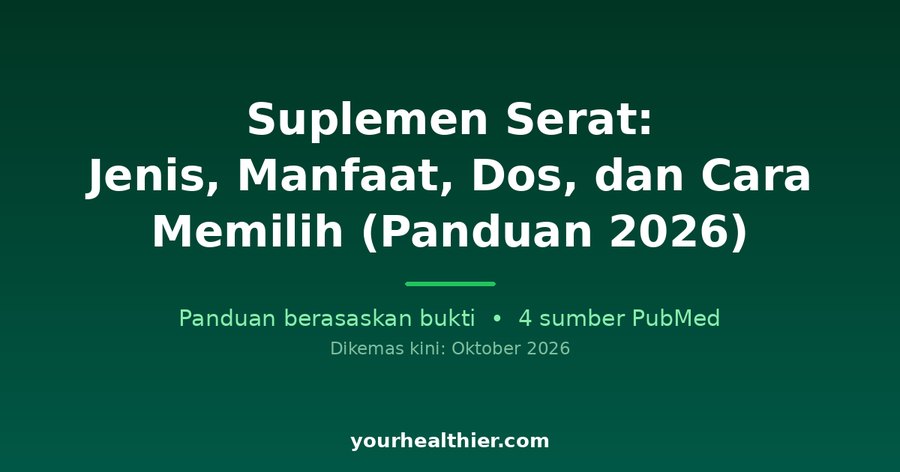 Suplemen Serat: Jenis, Manfaat, Dos, dan Cara Memilih (Panduan 2026)