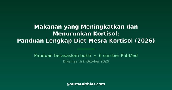 Makanan yang Meningkatkan dan Menurunkan Kortisol: Panduan Lengkap Diet Mesra Kortisol (2026)