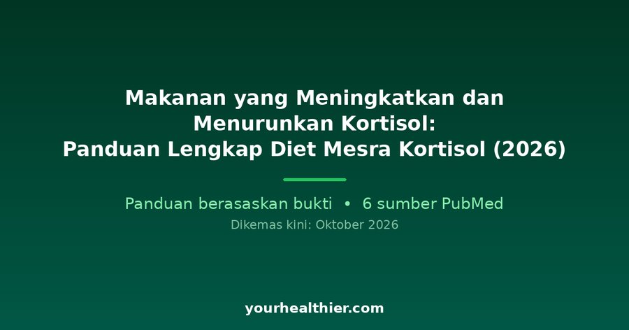 Makanan yang Meningkatkan dan Menurunkan Kortisol: Panduan Lengkap Diet Mesra Kortisol (2026)