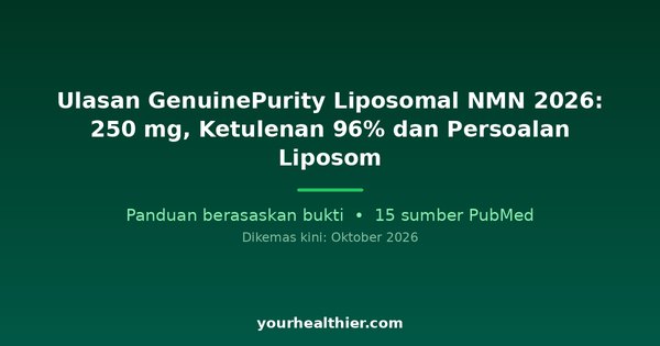 Ulasan GenuinePurity Liposomal NMN 2026: 250 mg, Ketulenan 96% dan Persoalan Liposom