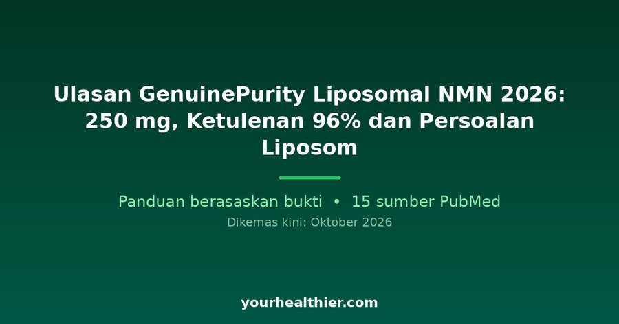 Ulasan GenuinePurity Liposomal NMN 2026: 250 mg, Ketulenan 96% dan Persoalan Liposom