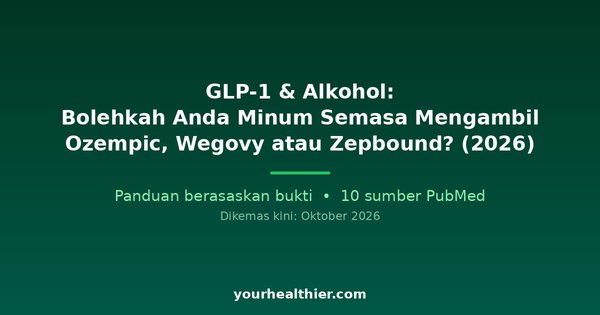 GLP-1 & Alkohol: Bolehkah Anda Minum Semasa Mengambil Ozempic, Wegovy atau Zepbound? (2026)