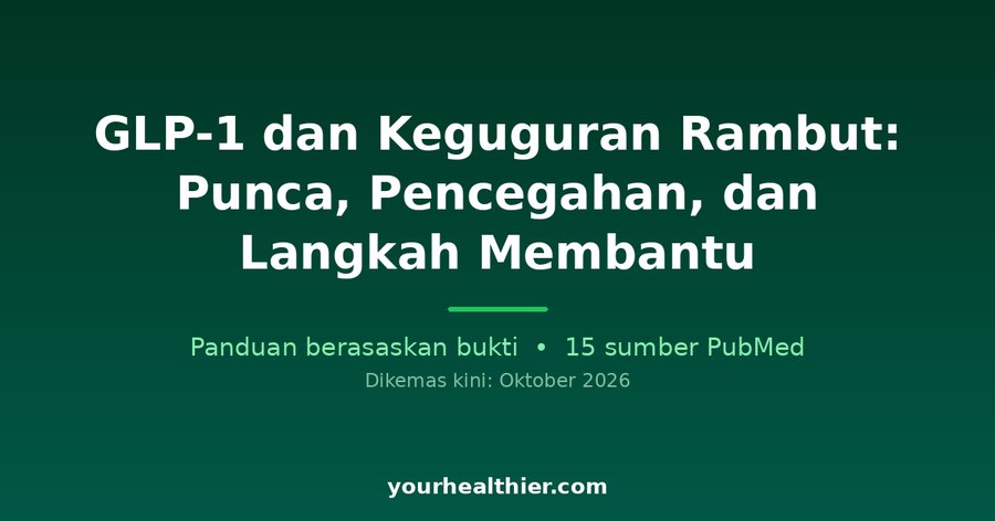 GLP-1 dan Keguguran Rambut: Punca, Pencegahan, dan Langkah Membantu