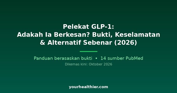 Pelekat GLP-1: Adakah Ia Berkesan? Bukti, Keselamatan & Alternatif Sebenar (2026)