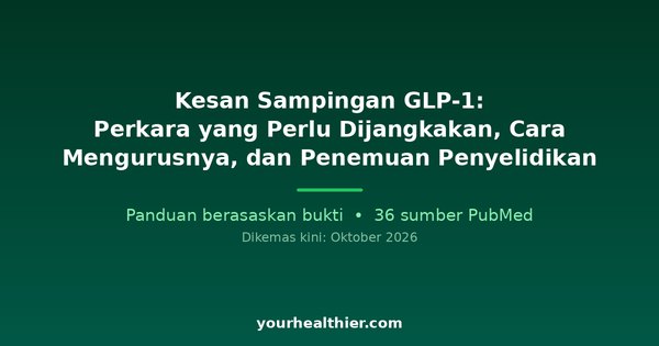 Kesan Sampingan GLP-1: Perkara yang Perlu Dijangkakan, Cara Mengurusnya, dan Penemuan Penyelidikan