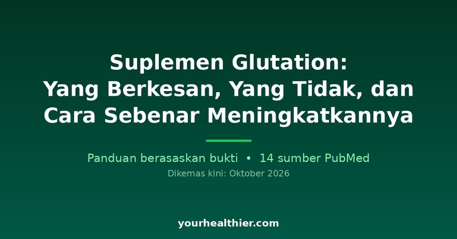 Suplemen Glutation: Yang Berkesan, Yang Tidak, dan Cara Sebenar Meningkatkannya