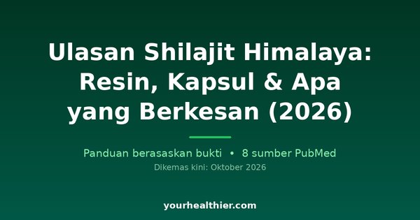 Ulasan Shilajit Himalaya: Resin, Kapsul & Apa yang Berkesan (2026)