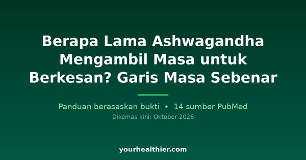 Berapa Lama Ashwagandha Mengambil Masa untuk Berkesan? Garis Masa Sebenar