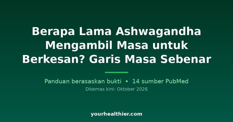 Berapa Lama Ashwagandha Mengambil Masa untuk Berkesan? Garis Masa Sebenar