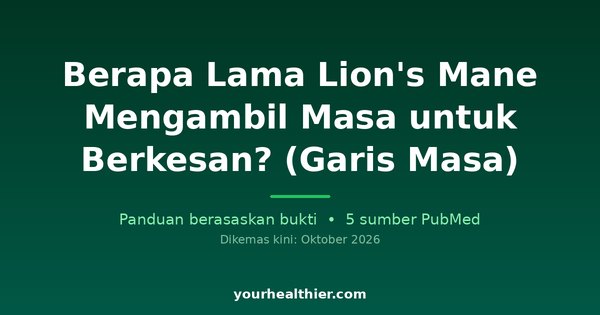 Berapa Lama Lion’s Mane Mengambil Masa untuk Berkesan? (Garis Masa)