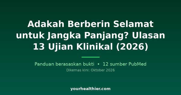 Adakah Berberin Selamat untuk Jangka Panjang? Ulasan 13 Ujian Klinikal (2026)