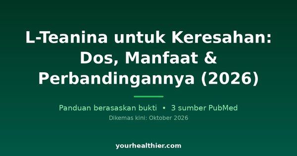 L-Teanina untuk Keresahan: Dos, Manfaat & Perbandingannya (2026)