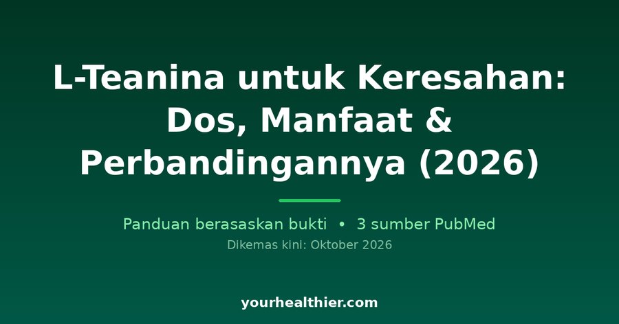 L-Teanina untuk Keresahan: Dos, Manfaat & Perbandingannya (2026)