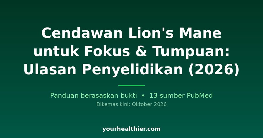 Cendawan Lion’s Mane untuk Fokus & Tumpuan: Ulasan Penyelidikan (2026)