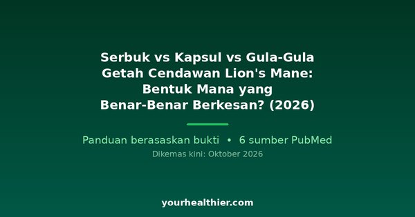 Serbuk vs Kapsul vs Gula-Gula Getah Cendawan Lion’s Mane: Bentuk Mana yang Benar-Benar Berkesan? (2026)