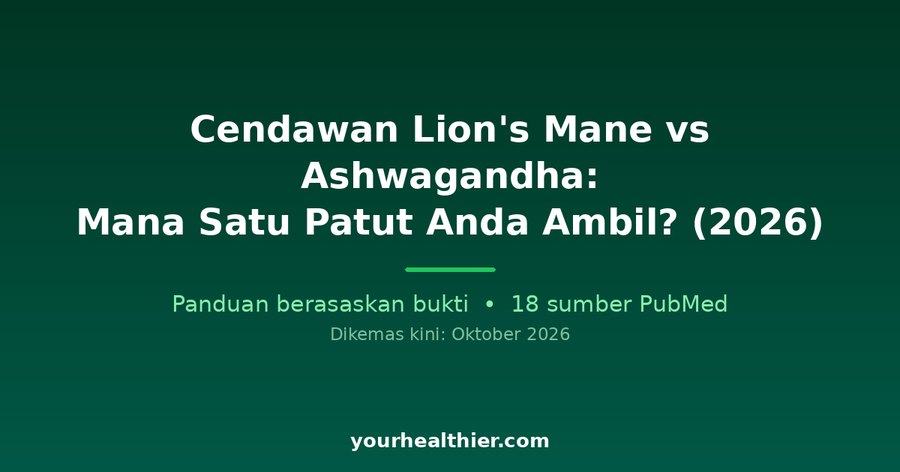 Cendawan Lion’s Mane vs Ashwagandha: Mana Satu Patut Anda Ambil? (2026)
