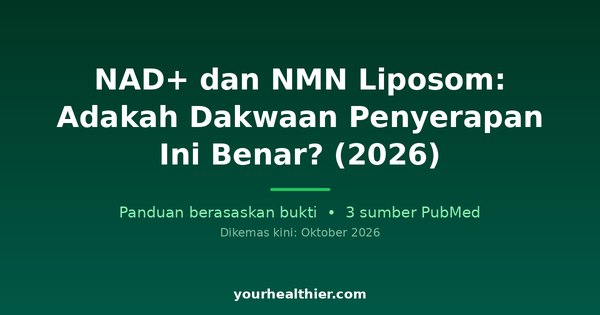 NAD+ dan NMN Liposom: Adakah Dakwaan Penyerapan Ini Benar? (2026)