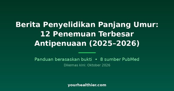 Berita Penyelidikan Panjang Umur: 12 Penemuan Terbesar Antipenuaan (2025–2026)