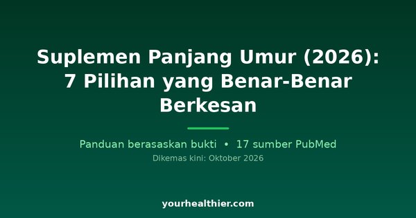 Suplemen Panjang Umur (2026): 7 Pilihan yang Benar-Benar Berkesan