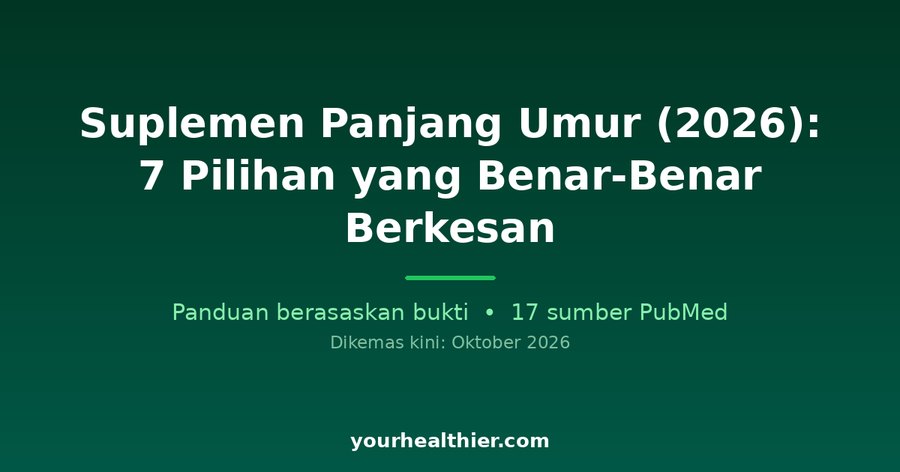 Suplemen Panjang Umur (2026): 7 Pilihan yang Benar-Benar Berkesan