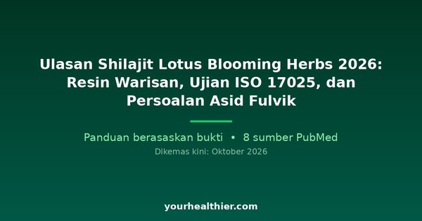 Ulasan Shilajit Lotus Blooming Herbs 2026: Resin Warisan, Ujian ISO 17025, dan Persoalan Asid Fulvik