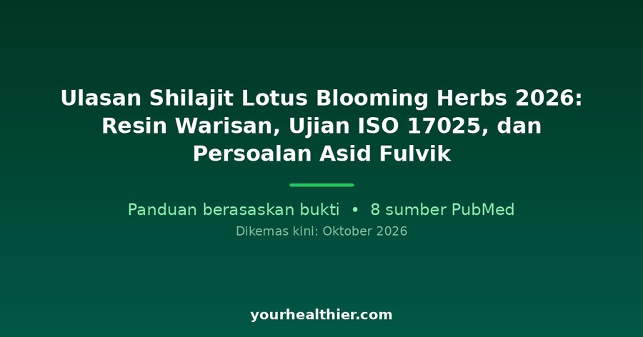 Ulasan Shilajit Lotus Blooming Herbs 2026: Resin Warisan, Ujian ISO 17025, dan Persoalan Asid Fulvik