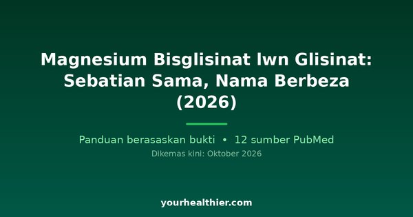 Magnesium Bisglisinat lwn Glisinat: Sebatian Sama, Nama Berbeza (2026)