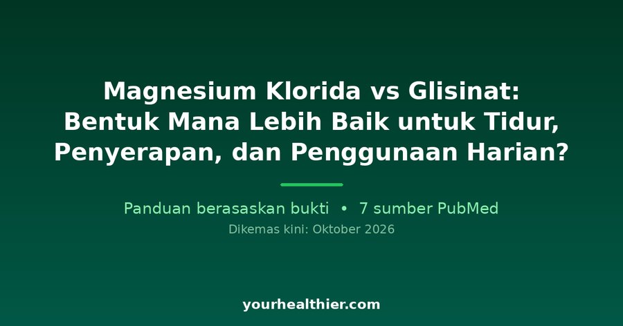Magnesium Klorida vs Glisinat: Bentuk Mana Lebih Baik untuk Tidur, Penyerapan, dan Penggunaan Harian?