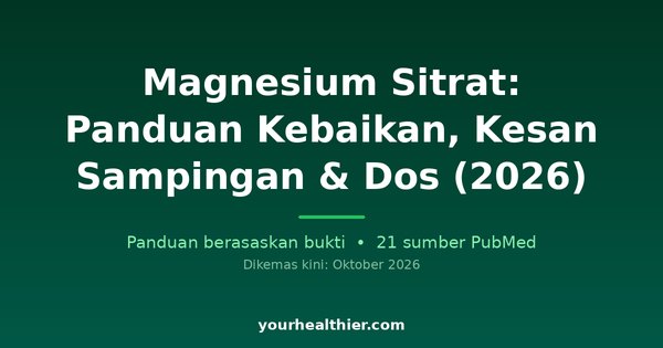 Magnesium Sitrat: Panduan Kebaikan, Kesan Sampingan & Dos (2026)