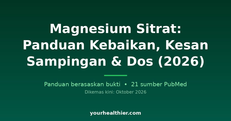 Magnesium Sitrat: Panduan Kebaikan, Kesan Sampingan & Dos (2026)