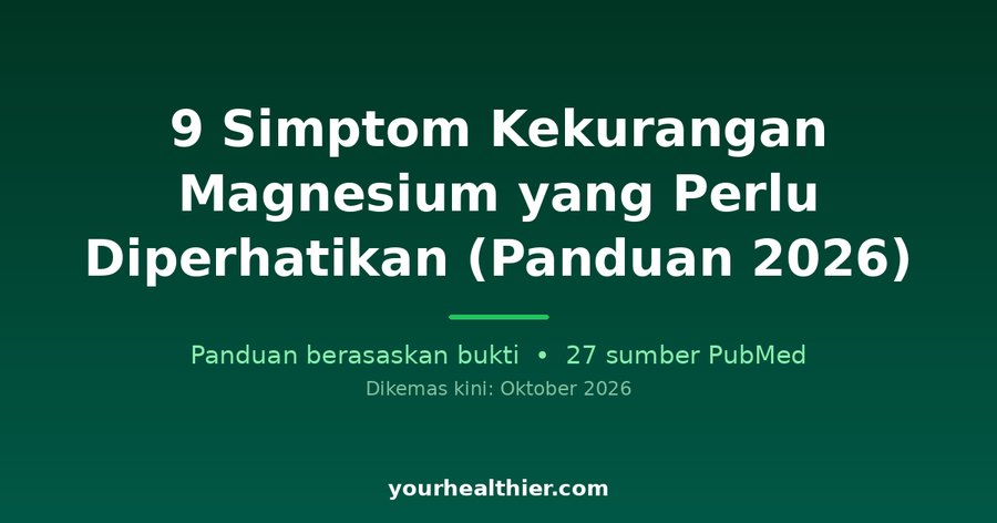 9 Simptom Kekurangan Magnesium yang Perlu Diperhatikan (Panduan 2026)