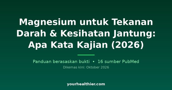 Magnesium untuk Tekanan Darah & Kesihatan Jantung: Apa Kata Kajian (2026)
