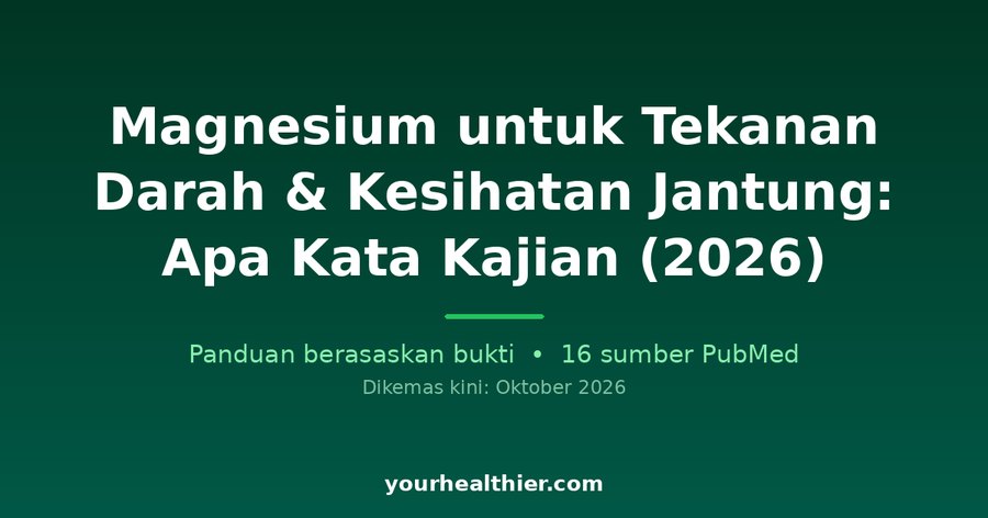 Magnesium untuk Tekanan Darah & Kesihatan Jantung: Apa Kata Kajian (2026)