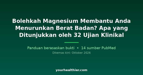 Bolehkah Magnesium Membantu Anda Menurunkan Berat Badan? Apa yang Ditunjukkan oleh 32 Ujian Klinikal