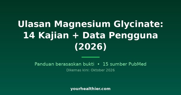 Ulasan Magnesium Glycinate: 14 Kajian + Data Pengguna (2026)