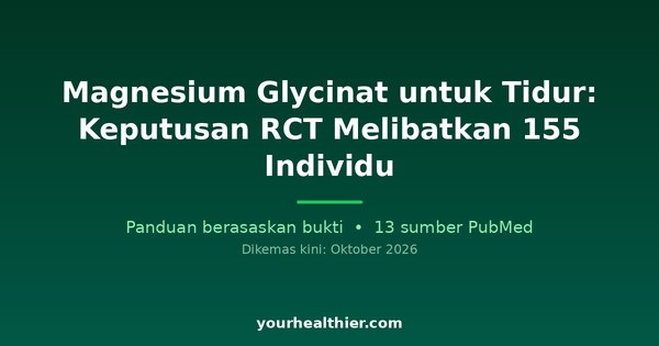 Magnesium Glycinat untuk Tidur: Keputusan RCT Melibatkan 155 Individu
