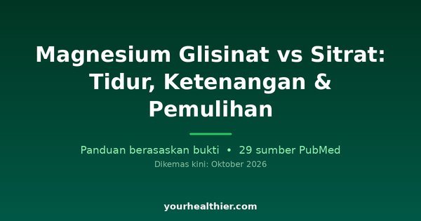 Magnesium Glisinat vs Sitrat: Tidur, Ketenangan & Pemulihan