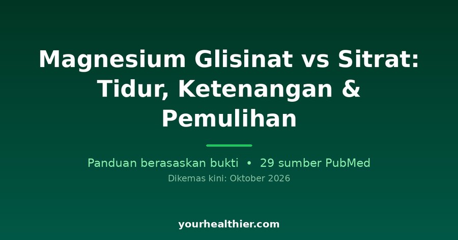 Magnesium Glisinat vs Sitrat: Tidur, Ketenangan & Pemulihan