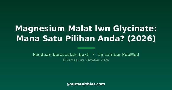 Magnesium Malat lwn Glycinate: Mana Satu Pilihan Anda? (2026)